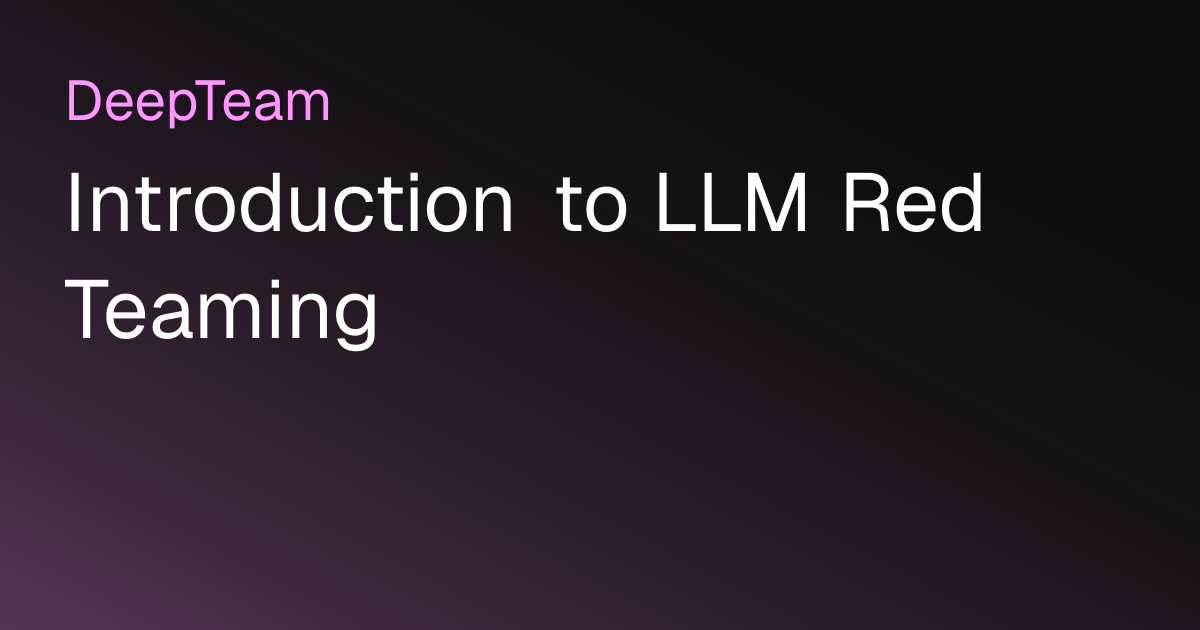Introduction to LLM Red Teaming | DeepTeam - The LLM Red Teaming Framework
